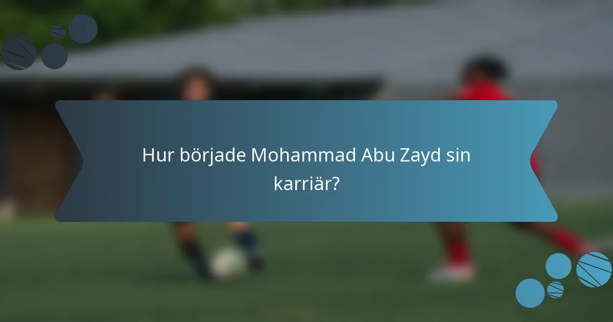 Hur började Mohammad Abu Zayd sin karriär?