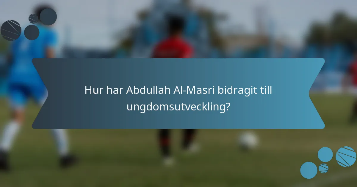 Hur har Abdullah Al-Masri bidragit till ungdomsutveckling?