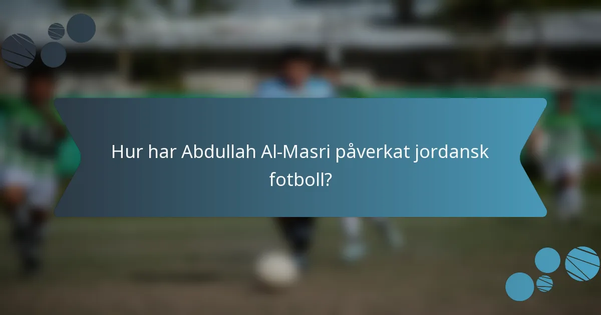 Hur har Abdullah Al-Masri påverkat jordansk fotboll?