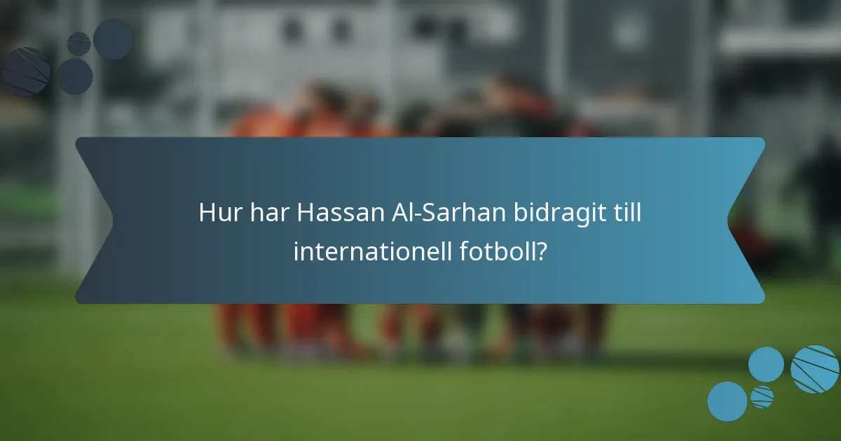 Hur har Hassan Al-Sarhan bidragit till internationell fotboll?
