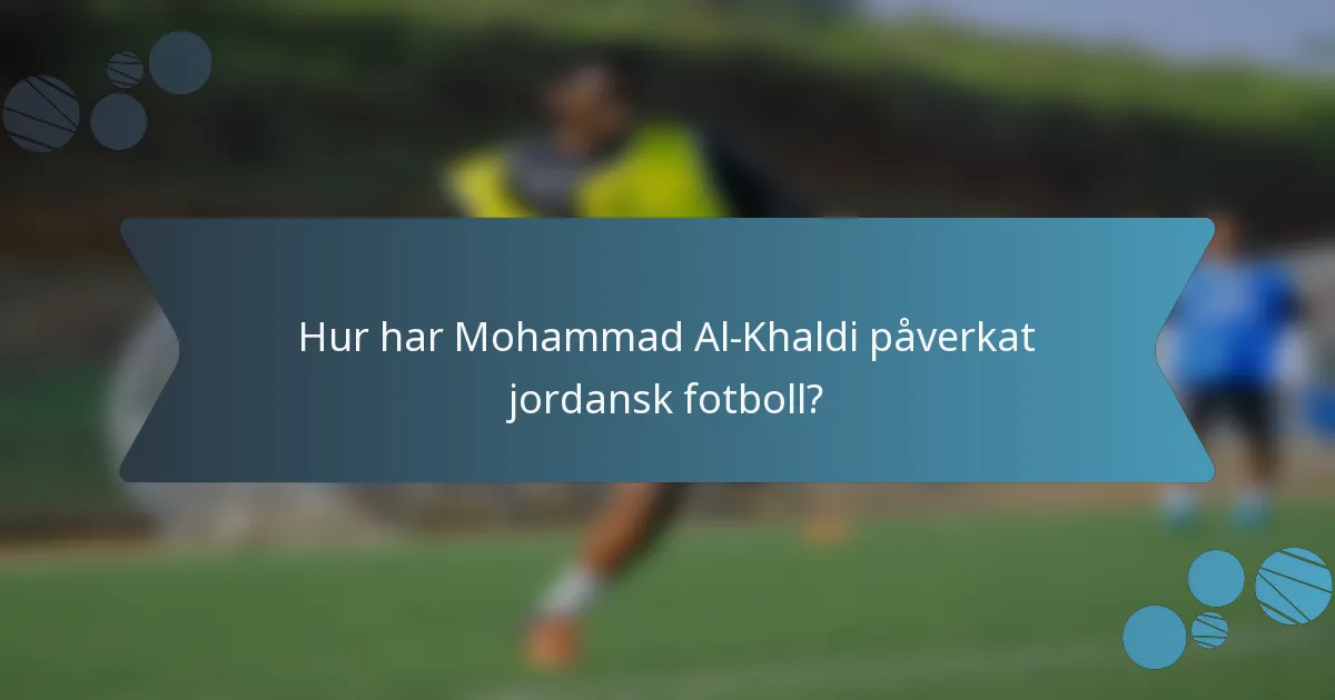 Hur har Mohammad Al-Khaldi påverkat jordansk fotboll?
