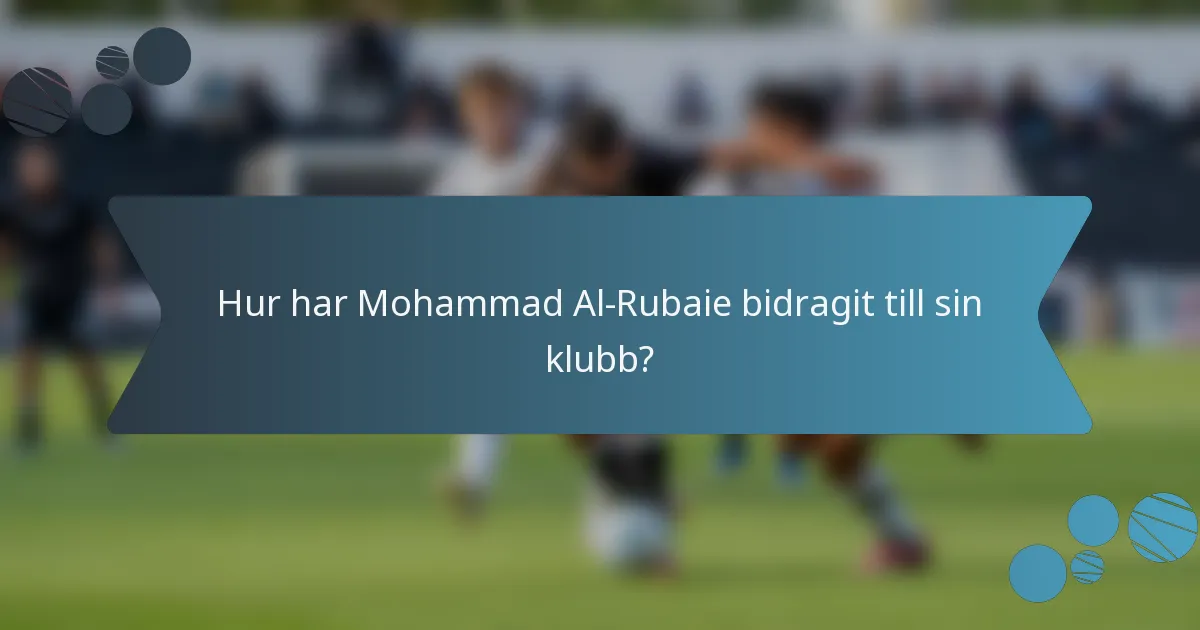 Hur har Mohammad Al-Rubaie bidragit till sin klubb?