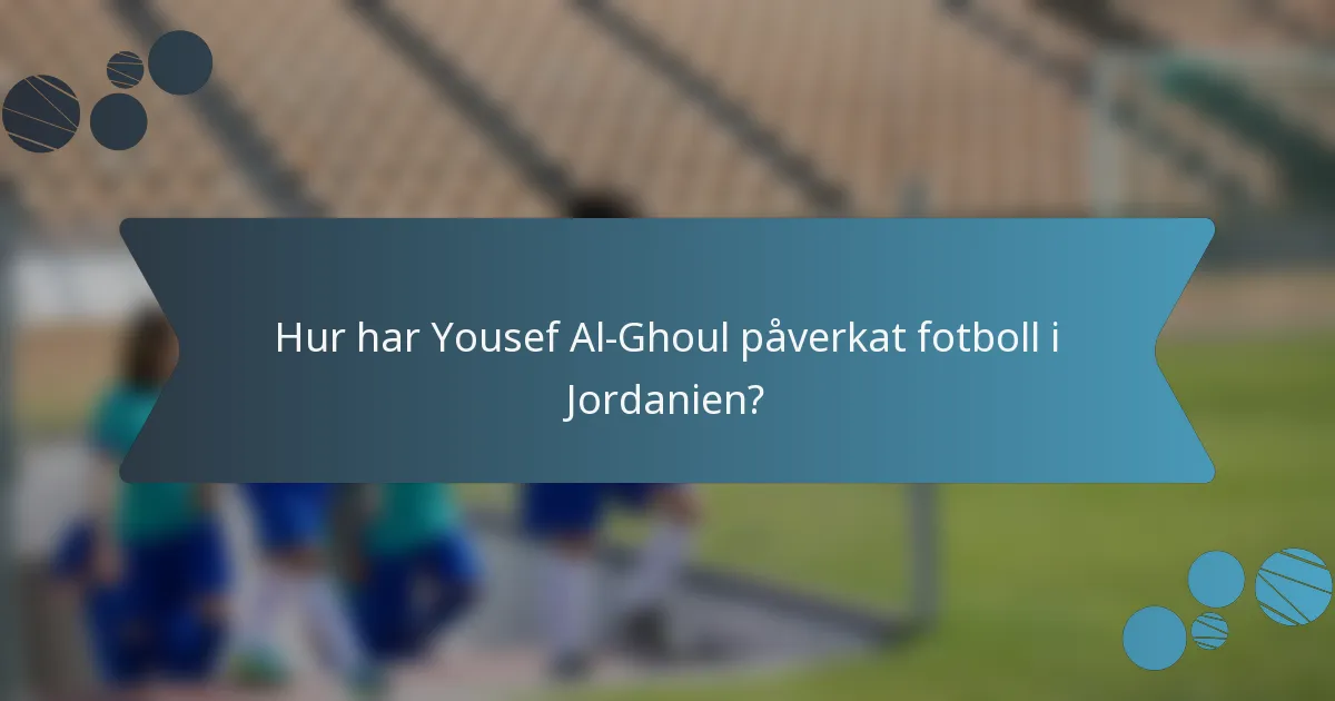 Hur har Yousef Al-Ghoul påverkat fotboll i Jordanien?