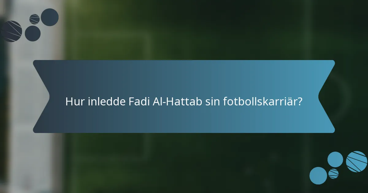 Hur inledde Fadi Al-Hattab sin fotbollskarriär?