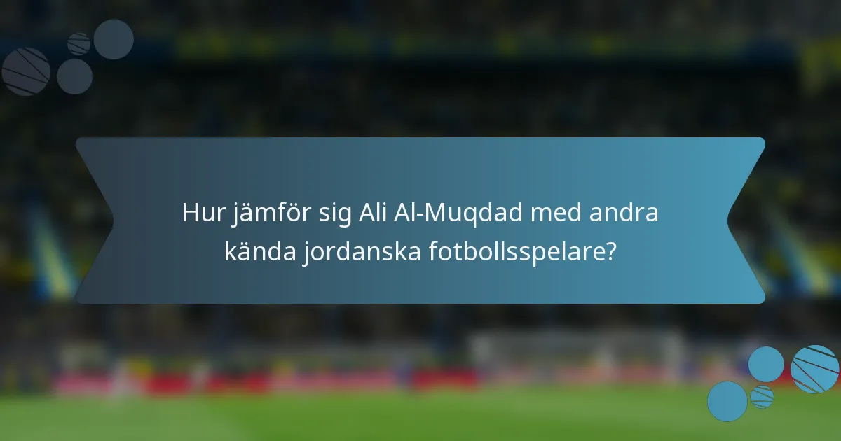 Hur jämför sig Ali Al-Muqdad med andra kända jordanska fotbollsspelare?