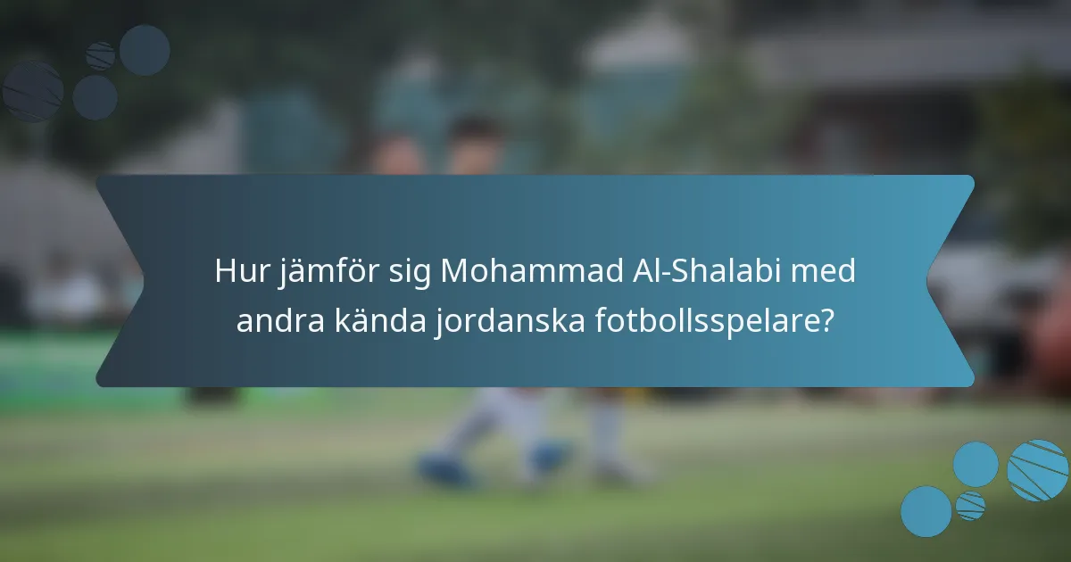 Hur jämför sig Mohammad Al-Shalabi med andra kända jordanska fotbollsspelare?