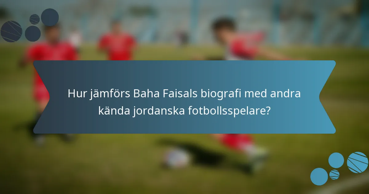 Hur jämförs Baha Faisals biografi med andra kända jordanska fotbollsspelare?