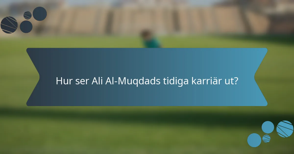 Hur ser Ali Al-Muqdads tidiga karriär ut?