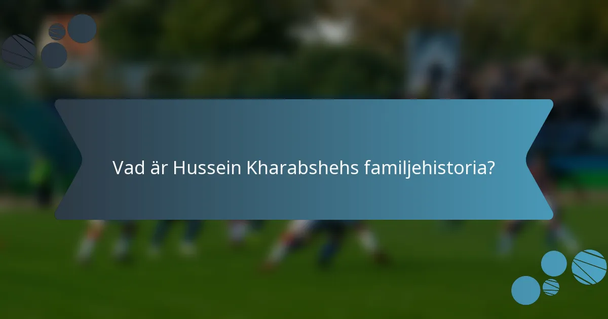Vad är Hussein Kharabshehs familjehistoria?