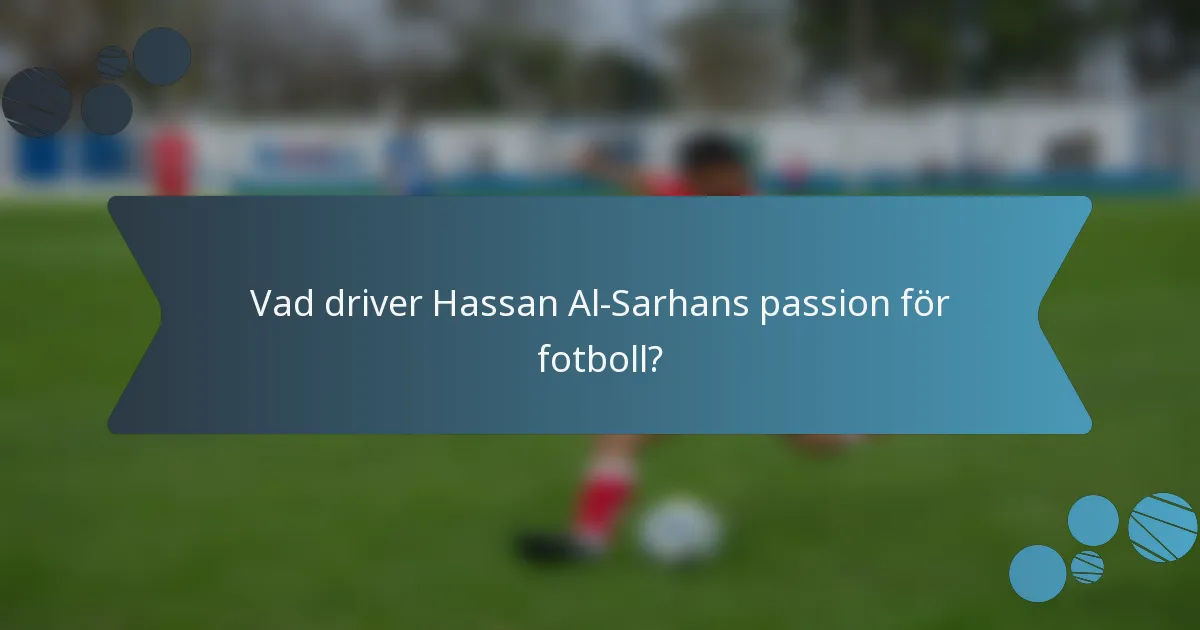 Vad driver Hassan Al-Sarhans passion för fotboll?