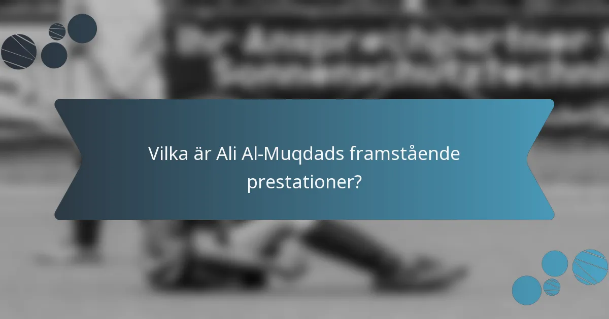 Vilka är Ali Al-Muqdads framstående prestationer?