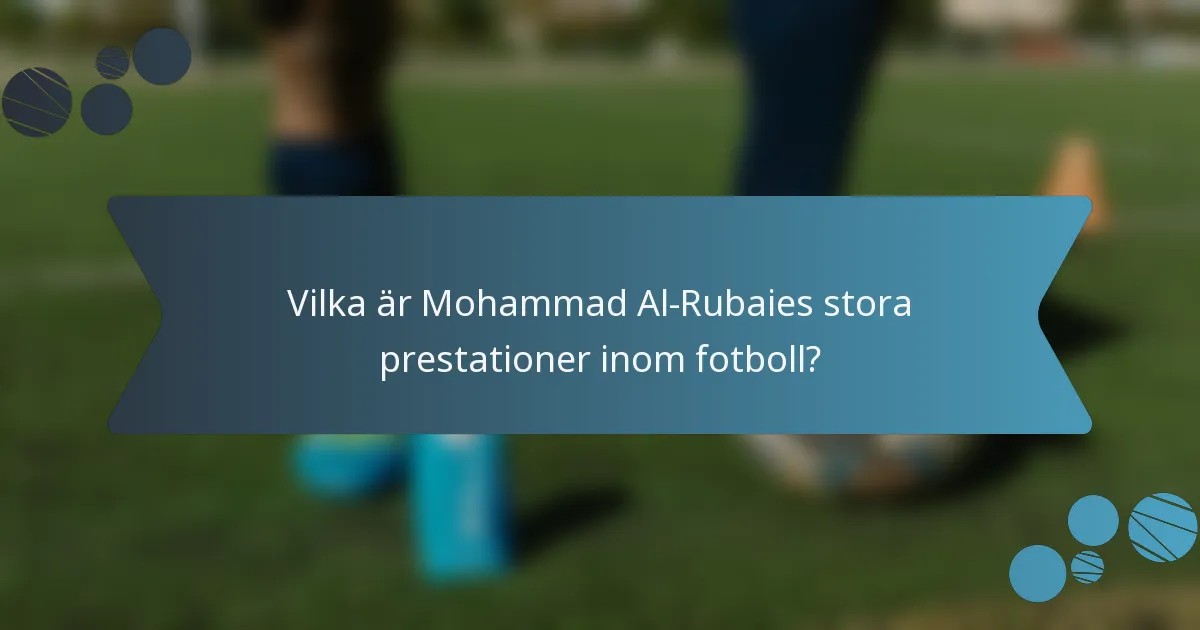Vilka är Mohammad Al-Rubaies stora prestationer inom fotboll?