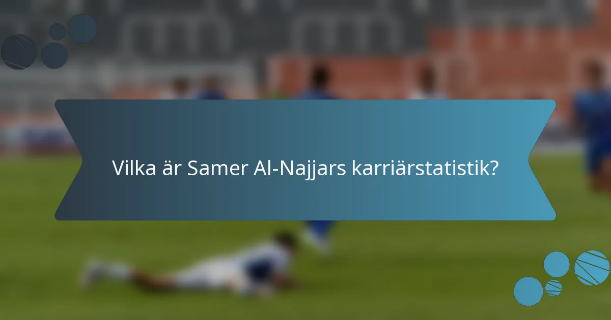 Vilka är Samer Al-Najjars karriärstatistik?