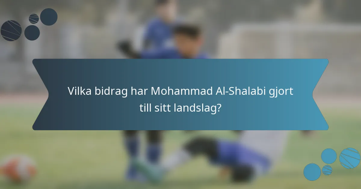 Vilka bidrag har Mohammad Al-Shalabi gjort till sitt landslag?
