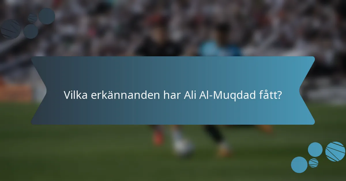 Vilka erkännanden har Ali Al-Muqdad fått?