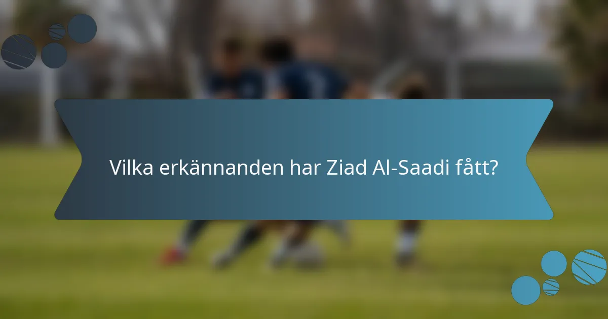 Vilka erkännanden har Ziad Al-Saadi fått?