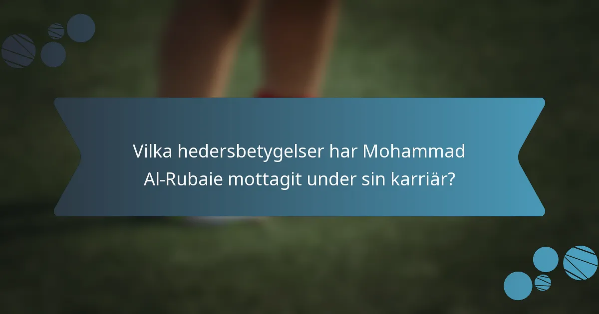 Vilka hedersbetygelser har Mohammad Al-Rubaie mottagit under sin karriär?