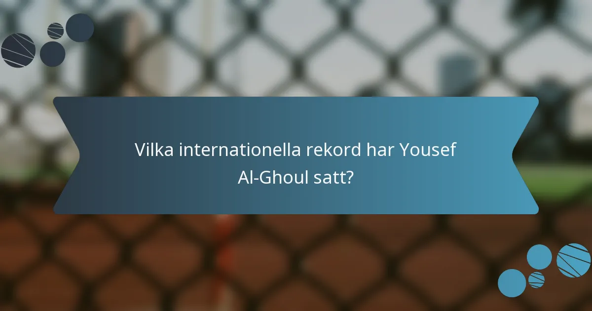 Vilka internationella rekord har Yousef Al-Ghoul satt?