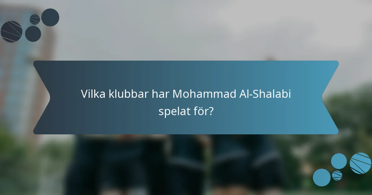 Vilka klubbar har Mohammad Al-Shalabi spelat för?