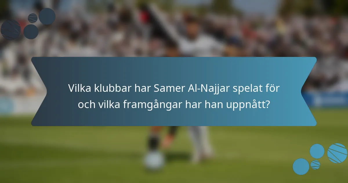Vilka klubbar har Samer Al-Najjar spelat för och vilka framgångar har han uppnått?