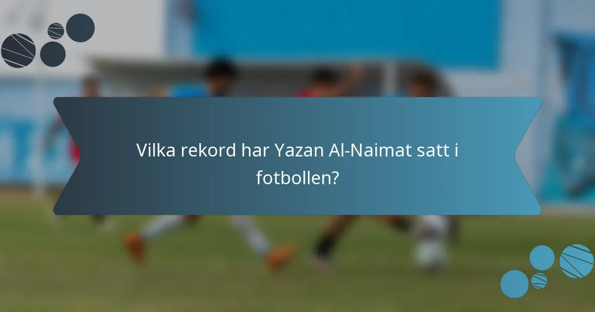 Vilka rekord har Yazan Al-Naimat satt i fotbollen?