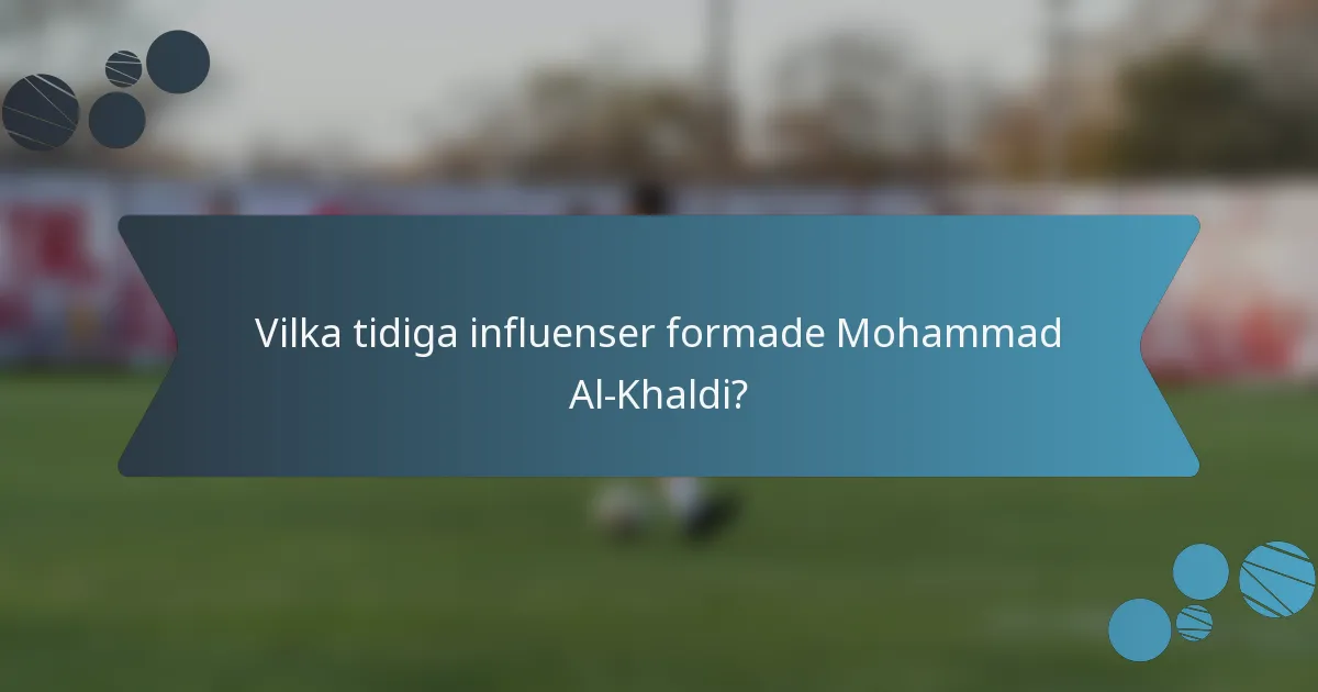 Vilka tidiga influenser formade Mohammad Al-Khaldi?