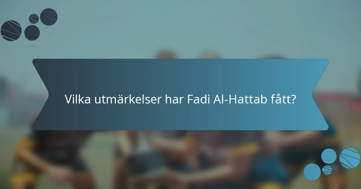 Vilka utmärkelser har Fadi Al-Hattab fått?