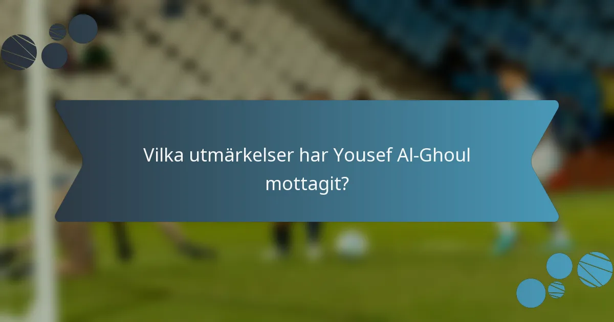 Vilka utmärkelser har Yousef Al-Ghoul mottagit?
